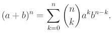 $\displaystyle (a+b)^n = \sum_{k=0}^n {n \choose k} a^k b^{n-k}.$