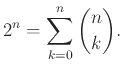 $\displaystyle 2^n = \sum_{k=0}^n {n \choose k}.
$