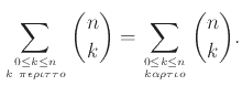 $\displaystyle \sum_{0\le k \le n \atop {k \pi\epsilon\rho\iota\tau\tau o}} {n \choose k} = \sum_{0\le k \le n \atop {k \alpha\rho\tau\iota o}} {n \choose k}.$