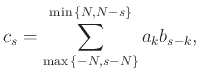 $\displaystyle c_s = \sum_{\max{\left\{{-N, s-N}\right\}}}^{\min{\left\{{N, N-s}\right\}}} a_k b_{s-k},
$