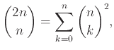 $\displaystyle {2n \choose n} = \sum_{k=0}^n {n \choose k}^2,
$