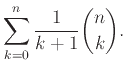 $\displaystyle \sum_{k=0}^n \frac{1}{k+1} {n \choose k}.
$