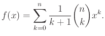 $\displaystyle f(x) = \sum_{k=0}^n \frac{1}{k+1} {n \choose k} x^k.
$