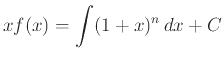 $\displaystyle x f(x) = \int (1+x)^n dx + C
$