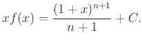 $\displaystyle x f(x) = \frac{(1+x)^{n+1}}{n+1} + C.
$