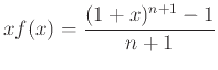 $\displaystyle x f(x) = \frac{(1+x)^{n+1} - 1}{n+1}
$