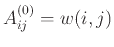 $ A^{(0)}_{ij} = w(i,j)$