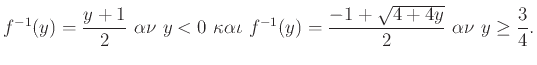 $\displaystyle {f^{-1}(y)=\frac{y+1}{2}}  \alpha\nu  y<0  \kappa\alpha\iota \
f^{-1}(y)=\frac{-1+\sqrt{4+4y}}{2}  \alpha\nu  y\geq\frac{3}{4}.
$