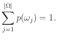 $\displaystyle \sum_{j=1}^{{\left\vert{\Omega}\right\vert}} p(\omega_j) = 1.$
