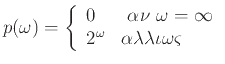 $\displaystyle p(\omega) = \left\{\begin{array}{ll}
0 &  \alpha\nu  \omega=\i...
...\\
2^{\omega} & \alpha\lambda\lambda\iota\omega\varsigma
\end{array}\right.
$