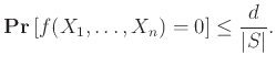 $\displaystyle {{\bf {Pr}}\left[{f(X_1,\ldots,X_n) = 0}\right]} \le \frac{d}{\vert S\vert}.
$