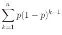 $\displaystyle \sum_{k=1}^n p(1-p)^{k-1}$