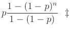 $\displaystyle p \frac{1-(1-p)^n}{1-(1-p)}  \ddagger$