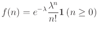 $\displaystyle f(n) = e^{-\lambda} \frac{\lambda^n}{n!} {\bf 1}\left(n \ge 0\right)$