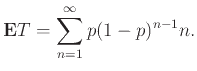 $\displaystyle {\bf E}{T} = \sum_{n=1}^\infty p (1-p)^{n-1} n.
$