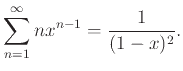 $\displaystyle \sum_{n=1}^\infty n x^{n-1} = \frac{1}{(1-x)^2}.
$