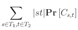 $\displaystyle \sum_{s \in T_1, t \in T_2} {\left\vert{st}\right\vert} {{\bf {Pr}}\left[{C_{s,t}}\right]}$