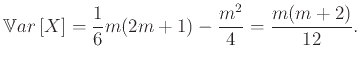 $\displaystyle {\mathbb{V}ar}\left[X\right] = \frac{1}{6}m(2m+1) - \frac{m^2}{4} = \frac{m(m+2)}{12}.
$