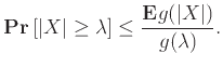 $\displaystyle {{\bf {Pr}}\left[{{\left\vert{X}\right\vert} \ge \lambda}\right]} \le \frac{{\bf E}{g({\left\vert{X}\right\vert})}}{g(\lambda)}.
$