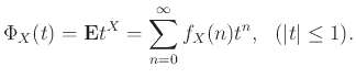 $\displaystyle \Phi_X(t) = {\bf E}{t^X} = \sum_{n=0}^\infty f_X(n) t^n,  ({\left\vert{t}\right\vert}\le 1).
$