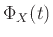 $\displaystyle \Phi_X(t)$