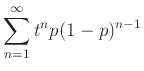 $\displaystyle \sum_{n=1}^\infty t^n p (1-p)^{n-1}$