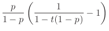 $\displaystyle \frac{p}{1-p} \left( \frac{1}{1-t(1-p)} -1 \right)$