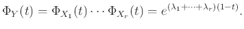 $\displaystyle \Phi_Y(t) = \Phi_{X_1}(t) \cdots \Phi_{X_r}(t) = e^{(\lambda_1+\cdots+\lambda_r)(1-t)}.
$