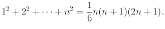 $\displaystyle 1^2+2^2+\cdots+n^2 = {1\over6}n(n+1)(2n+1).$