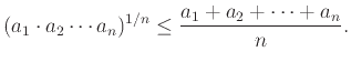$\displaystyle (a_1 \cdot a_2 \cdots a_n)^{1/n} \le \frac{a_1 + a_2 + \cdots + a_n}{n}.$