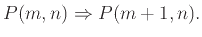 $\displaystyle P(m,n) \Rightarrow P(m+1,n).$