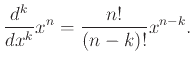 $\displaystyle \frac{d^k}{dx^k} x^n = \frac{n!}{(n-k)!} x^{n-k}.
$