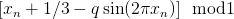 [xn +  1∕3 − qsin(2πxn )]  mod1  