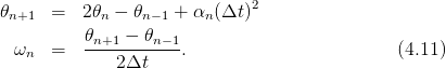 𝜃n+1  =  2 𝜃n − 𝜃n−1 + αn (Δt )2
          𝜃   −  𝜃
 ωn   =   -n+1----n−1.                        (4.11)
             2 Δt

