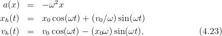  a(x)  =  − ω2x

xh(t)  =  x0 cos(ωt) + (v0∕ω)sin(ωt)
vh(t)  =  v0 cos(ωt) − (x0 ω)sin(ωt),            (4.23)
