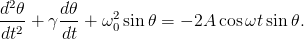 d2𝜃    d 𝜃
--2-+ γ---+  ω20 sin 𝜃 = − 2A cosωt sin 𝜃.
dt      dt
