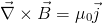⃗∇  × ⃗B =  μ ⃗j
           0  