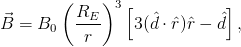         (    )3 [            ]
B⃗ = B    RE--   3 (dˆ⋅ ˆr)ˆr − ˆd ,
       0   r
