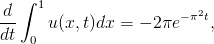  d ∫ 1                    2
--     u(x,t)dx = − 2πe− πt,
dt  0  