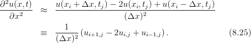   2
∂-u-(x,t)      u(xi +-Δx,-tj)-−-2u(xi,tj) +-u-(xi-−-Δx,-tj)-
   ∂x2     ≈                    (Δx )2
                 1
           ≡   ------(ui+1,j − 2ui,j + ui−1,j).               (8.25)
               (Δx  )2
