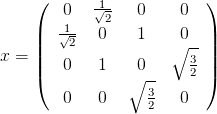     (       1√--           )
        01    2   0     0
    ||  √2-  0    1   ∘ 0--||
x = ||                   3 ||
    (   0   1   ∘0--    2 )
        0   0     3    0
                  2
