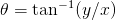 𝜃 = tan−1(y∕x )  