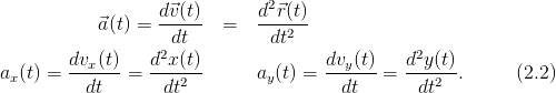                    d⃗v(t)      d2⃗r(t)
            ⃗a(t) = -----  =   ------
                    dt         dt2
        dvx-(t)    d2x(t)              dvy(t)   d2y(t)
ax (t) =   dt   =   dt2        ay(t) =   dt  =   dt2  .      (2.2)
