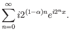 $\displaystyle \sum_{n=0}^\infty i 2^{(1-\alpha)n} e^{i2^n x}.$
