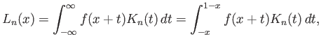 $\displaystyle L_n(x) = \int_{-\infty}^{\infty} f(x+t) K_n(t) dt = \int_{-x}^{1-x} f(x+t) K_n(t) dt,
$
