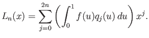 $\displaystyle L_n(x) = \sum_{j=0}^{2n} \left( \int_0^1 f(u) q_j(u) du \right) x^j.
$