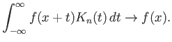 $\displaystyle \int_{-\infty}^{\infty}f(x+t) K_n(t) dt \to f(x).$