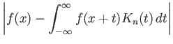$\displaystyle {\left\vert{f(x)-\int_{-\infty}^{\infty}f(x+t) K_n(t) dt}\right\vert}$