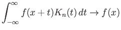 $\displaystyle \int_{-\infty}^{\infty}f(x+t) K_n(t) dt \to f(x)
$