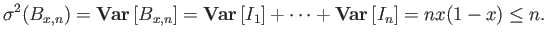 $\displaystyle \sigma^2(B_{x,n}) = {{\bf Var}\left[{B_{x,n}}\right]} = {{\bf Var}\left[{I_1}\right]} + \cdots + {{\bf Var}\left[{I_n}\right]} = nx(1-x) \le n.$